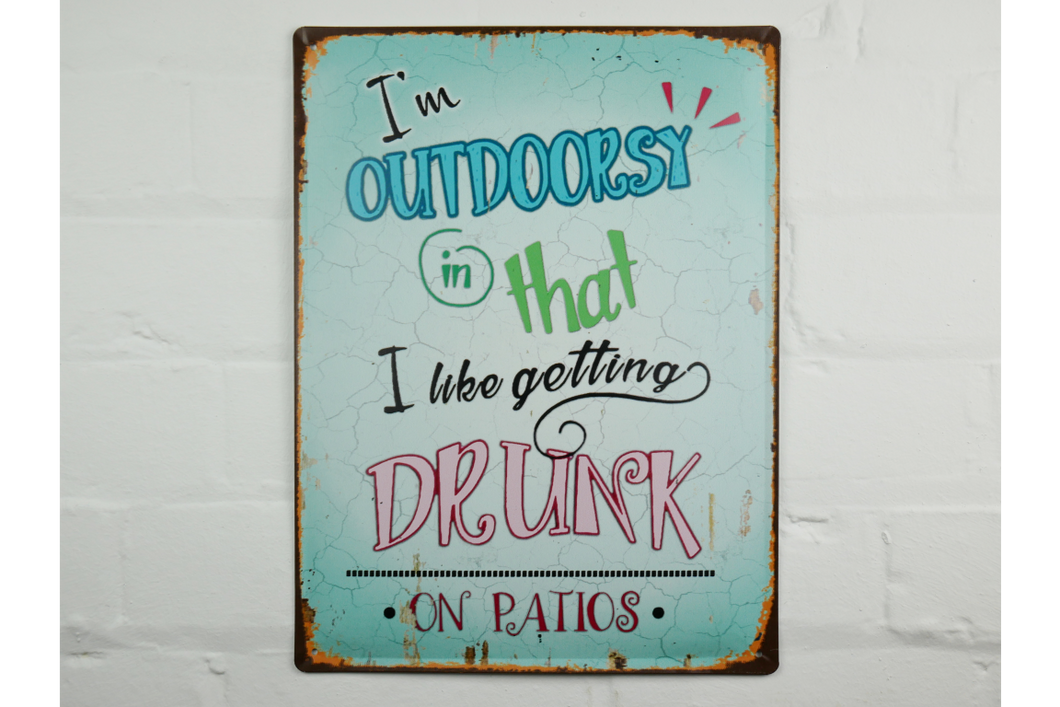 Metal Wall Sign - I'm outdoorsy in that I like getting drunk on patios