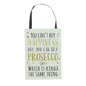 Hanging plaque - you can’t buy happiness but you can buy Prosecco